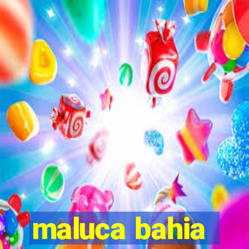 maluca bahia